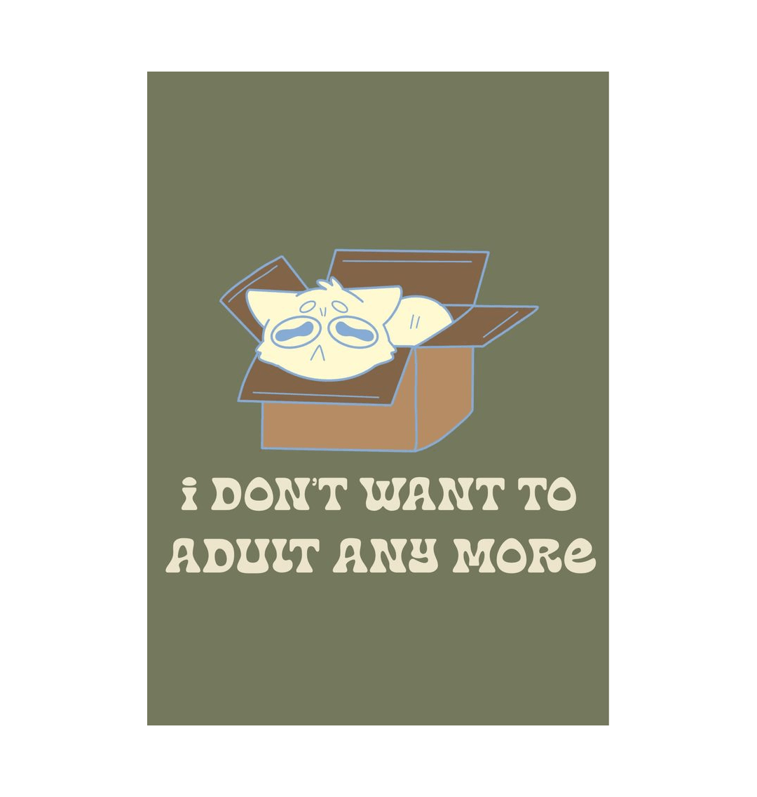 White \u2018I Don\u2019t Want To Adult Anymore\u2019 Art print A5