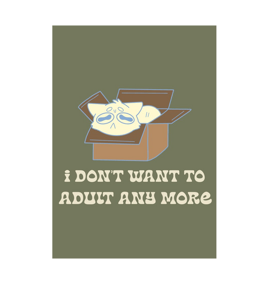 White \u2018I Don\u2019t Want To Adult Anymore\u2019 Art print A5